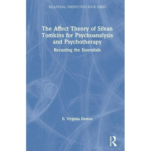 Relational Perspectives Book The Affect Theory of Silvan Tomkins for Psychoanalysis and Psychotherapy: Recasting the Essentials, (Hardcover)