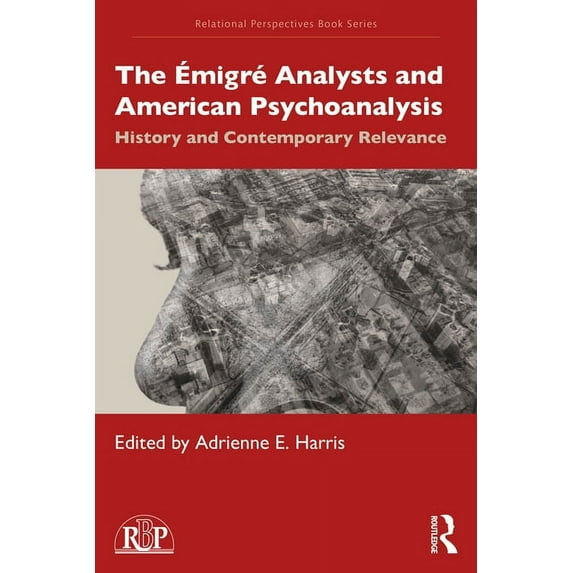 Relational Perspectives Book The Émigré Analysts and American Psychoanalysis: History and Contemporary Relevance, (Paperback)