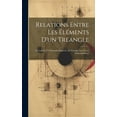 thumbnail image 1 of Relations Entre Les Éléments D'un Treangle: Recueil De 273 Formules Relatives Au Triangle Avec Leurs Démonstrations (Hardcover), 1 of 1