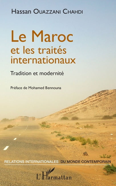 Relations Internationales Du Monde Conte Le Maroc et les traitÃ©s internationaux: Tradition et modernitÃ©, (Paperback)