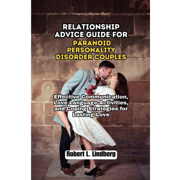 The Ultimate Relationship Solutions Relationship Advice Guide for Paranoid Personality Disorder Couples: Effective Communication, Love Language Activities, , Book 7, (Paperback)