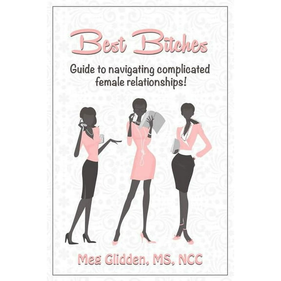 Best Bitches: Guide for Navigating Complicated Female Relationships Paperback
