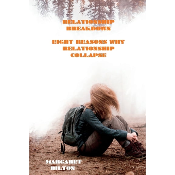 Relationship Breakdown : Eight Reasons Why Relationship Collapse (Paperback)