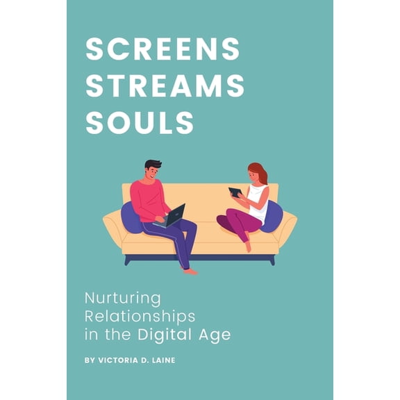 Relationship Building Mastery: The Victo Screens, Streams, Souls: Nurturing Relationships in the Digital Age, Book 7, (Paperback)