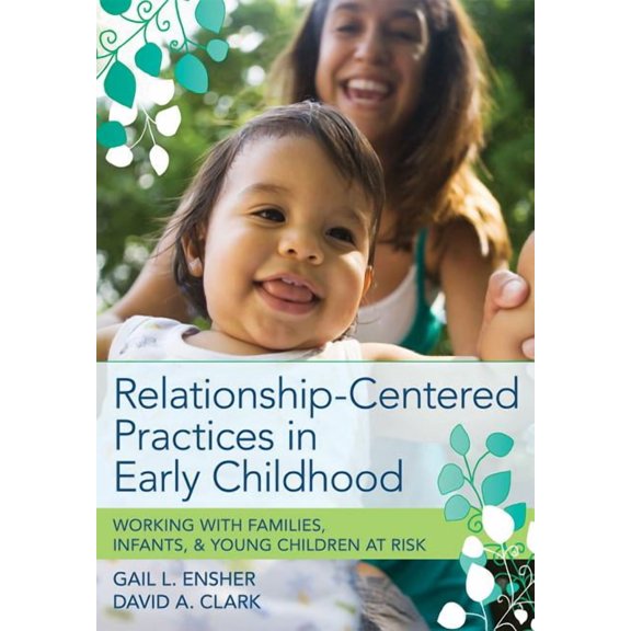 Relationship-Centered Practices in Early Childhood : Working with Families, Infants, and Young Children at Risk (Paperback)