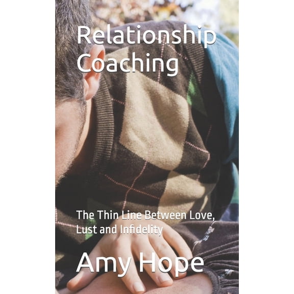 Relationship Coaching : The Thin Line Between Love, Lust and Infidelity (Paperback)
