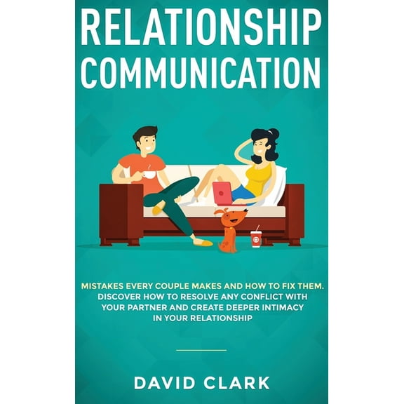 Relationship Communication: Mistakes Every Couple Makes and How to Fix Them: Discover How to Resolve Any Conflict with Y, (Hardcover)