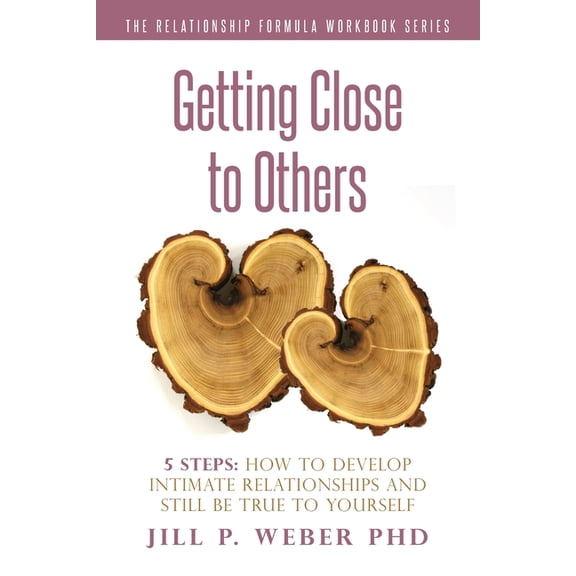 The Relationship Formula Workbook: Getting Close to Others 5 Steps: How to Develop Intimate Relationships and Still Be True to Yourself: The Relationship Formula Workbook Series (Paperback)
