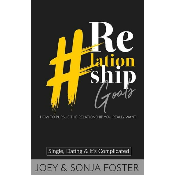 #Relationship Goals: How to Pursue the Relationship You Really Want (Paperback)