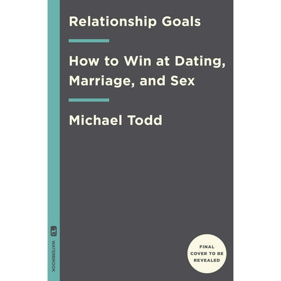 Relationship Goals : How to Win at Dating, Marriage, and Sex (Hardcover)