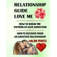 thumbnail image 1 of Relationship Guide: Love Me: How To Break The Pattern Of Love Addiction: How To Recover From An Addictive Relationship, (Paperback), 1 of 1
