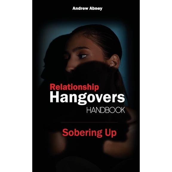 Relationship Hangovers Handbook: Sobering Up, (Paperback)