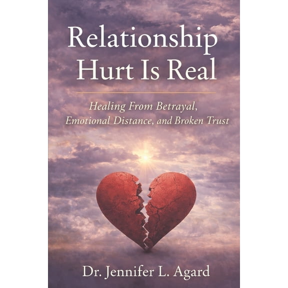 Relationship Hurt is Real: Healing From Betrayal, Emotional Neglect, and Broken Trust, (Paperback)