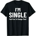 thumbnail image 1 of Relationship I'm Single Feel Free To Change That Date Love T-Shirt, 1 of 4