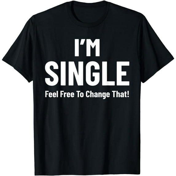 Relationship I'm Single Feel Free To Change That Date Love T-Shirt