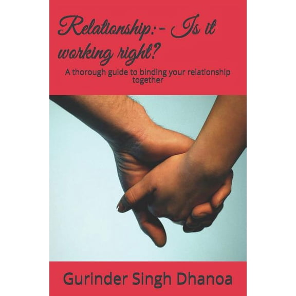 Relationship: - Is it working right?: A thorough guide to binding your relationship together (Paperback)