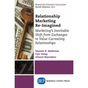 Relationship Marketing Re-Imagined Marketing's Inevitable Shift from Exchanges to Value Cocreating Relationships, Paperback