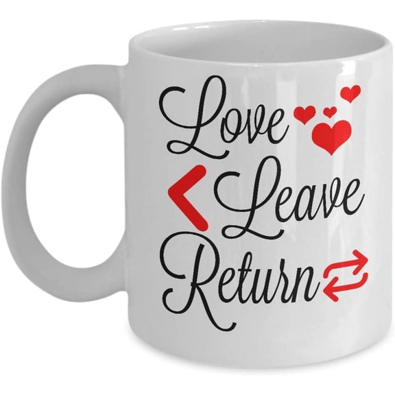 Relationship Mug - Love Leave Return - Premium 11 or 15oz Ceramic Coffee Cup - Make Up Gift for Wife Husband Girlfriend Boyfriend Christmas
