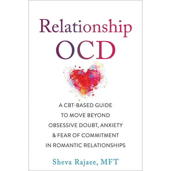Relationship Ocd: A Cbt-Based Guide to Move Beyond Obsessive Doubt, Anxiety, and Fear of Commitment in Romantic Relation, (Paperback)