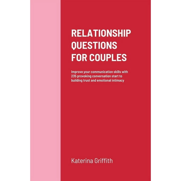 Relationship Questions for Couples: Improve your communication skills with 235 provoking conversation start to building trust and emotional intimacy (Paperback)