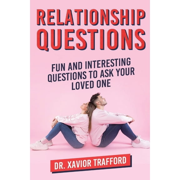 Relationship Questions: Fun and Interesting Questions to Ask Your Loved One (Paperback)