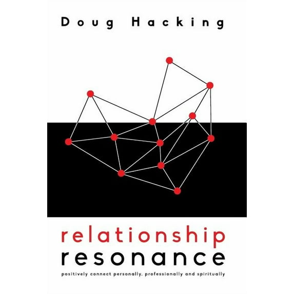 Relationship Resonance : Positively connect personally, professionally and spiritually (Hardcover)