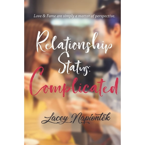 Relationship Status: Complicated (Paperback) by Lacey Napiontek