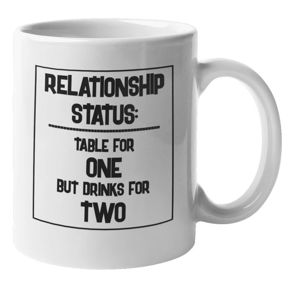 Relationship Status. Table For One But Drinks For Two. Funny Going Solo And Singleness Coffee & Tea Gift Mug (11oz)