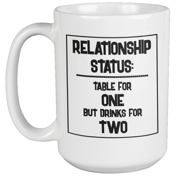 Relationship Status. Table For One But Drinks For Two. Funny Going Solo And Singleness Coffee & Tea Gift Mug (15oz)