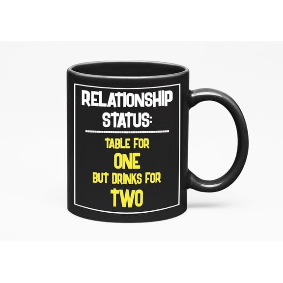 Relationship Status. Table, One But Drinks, Two. Funny Going Solo And Singleness, Black 11oz Ceramic Mug