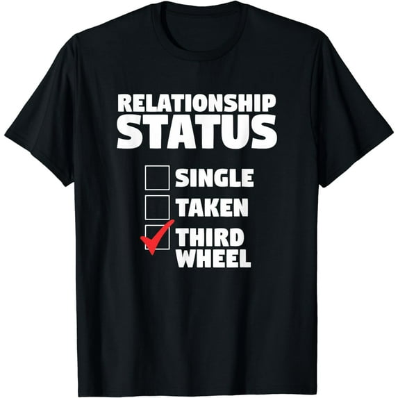 Relationship Status Third Wheel Funny Single Humor Lover T-Shirt