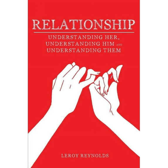 Relationship: Understanding Her the Wife, Understanding Him the Husband, and Understanding Them the Children, (Paperback)