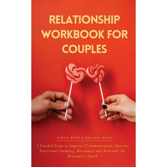 Relationship Workbook for Couples: 5 Guided Steps to Improve Communication, IncreaseEmotional Intimacy, Reconnect and Re, (Paperback)