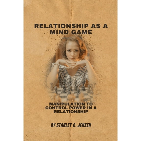 Relationship as a Mind Game: Manipulation to control power in a relationship (Paperback)