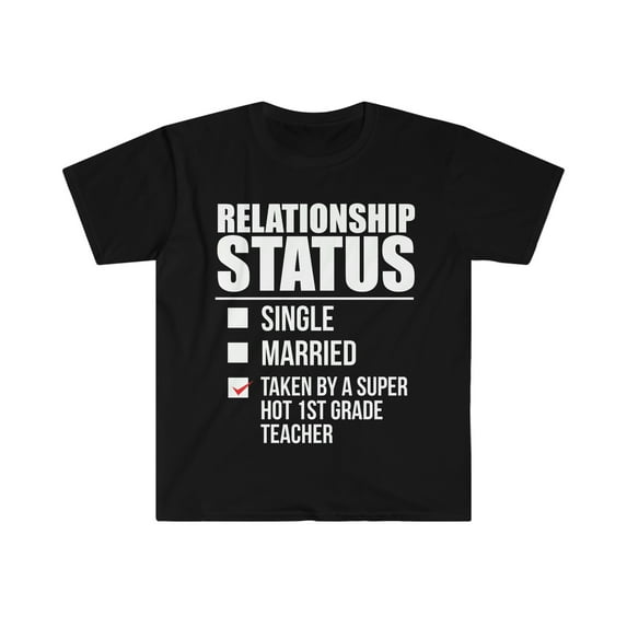 Relationship status taken by hot 1st grade Teacher Unisex T-shirt S-3XL