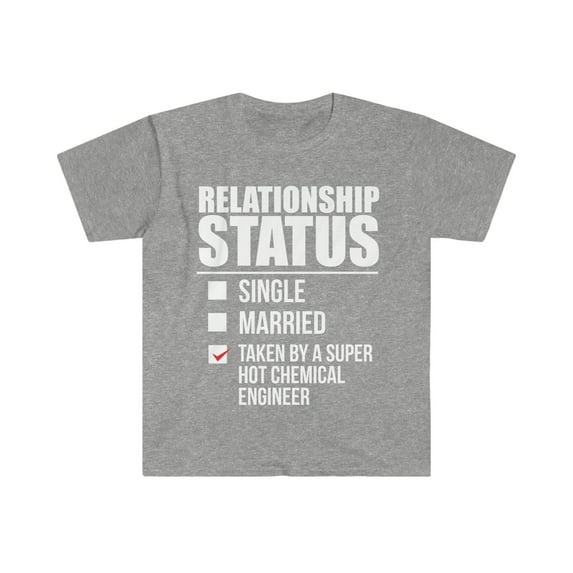 Relationship status taken by hot Chemical Engineer Unisex T-shirt S-3XL