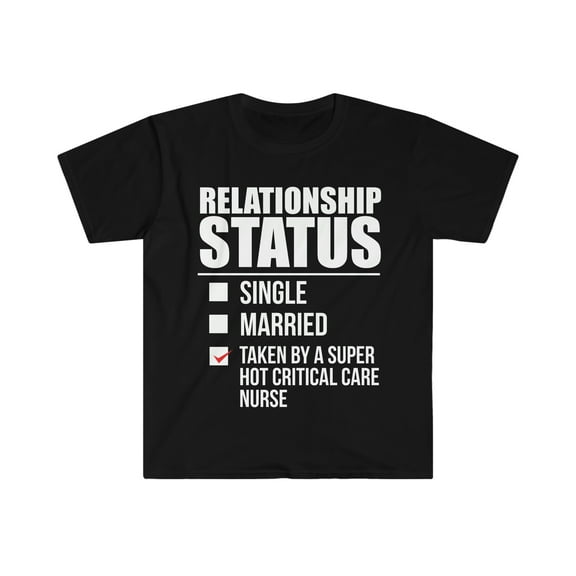 Relationship status taken by hot Critical Care Nurse Unisex T-shirt S-3XL