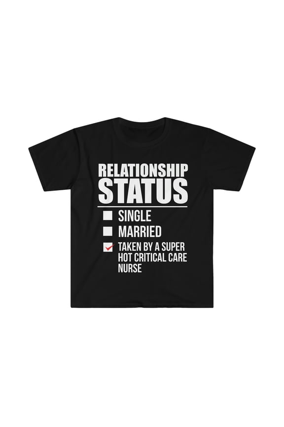 Relationship status taken by hot Critical Care Nurse Unisex T-shirt S-3XL