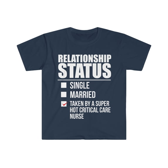 Relationship status taken by hot Critical Care Nurse Unisex T-shirt S-3XL