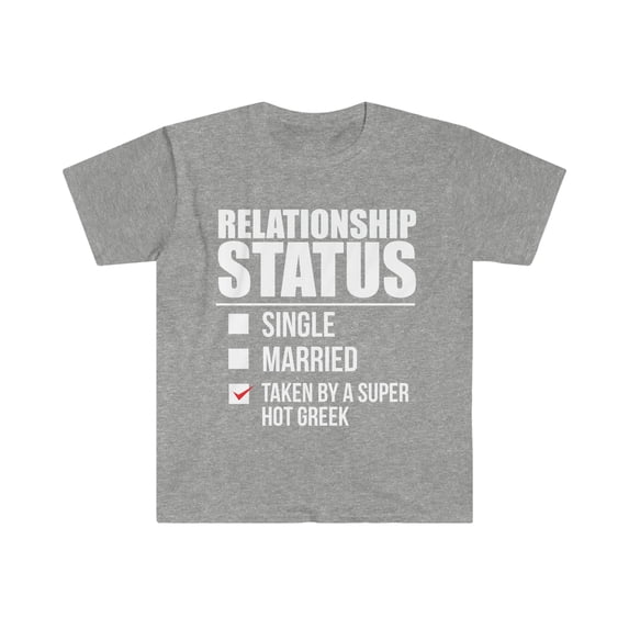 Relationship status taken by hot Greek Unisex T-shirt S-3XL Valentine’s Day