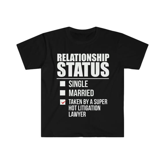 Relationship status taken by hot Litigation Lawyer Unisex T-shirt S-3XL