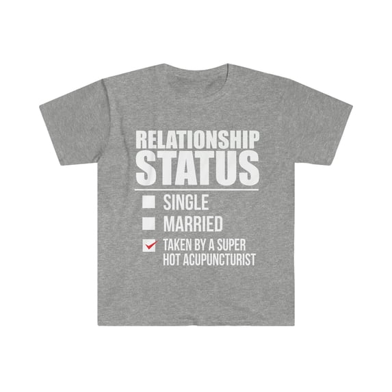 Relationship status taken by super hot Acupuncturist Unisex T-shirt S-3XL
