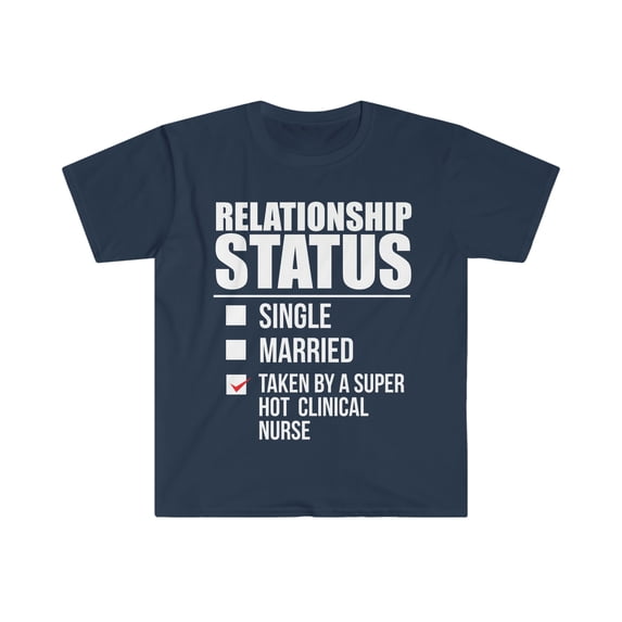 Relationship status taken by super hot Clinical Nurse Unisex T-shirt S-3XL