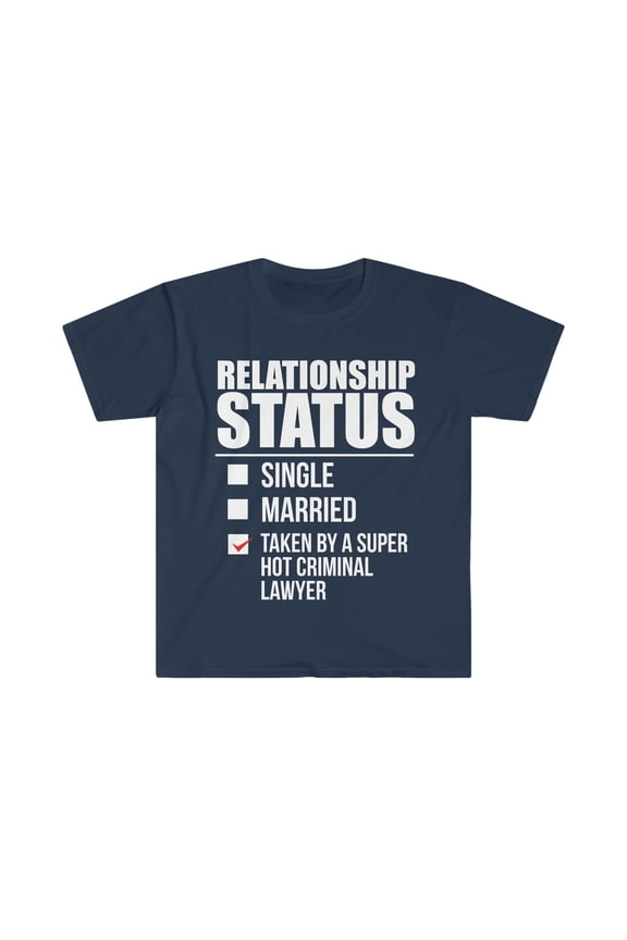 Relationship status taken by super hot Criminal Lawyer Unisex T-shirt S-3XL