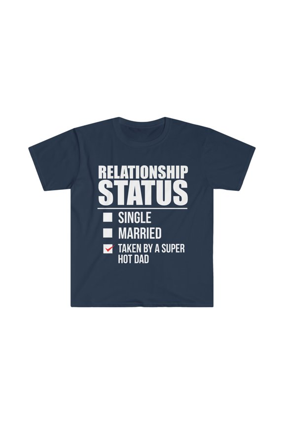 Relationship status taken by super hot Dad Unisex T-shirt S-3XL