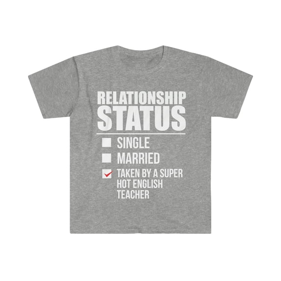 Relationship status taken by super hot English Teacher Unisex T-shirt S-3XL