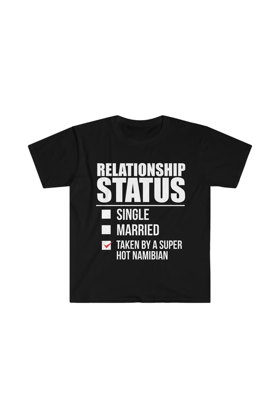 Relationship status taken by super hot Namibian Unisex T-shirt, S-3XL