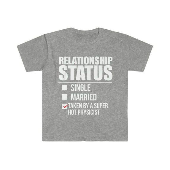 Relationship status taken by super hot Physicist Unisex T-shirt S-3XL