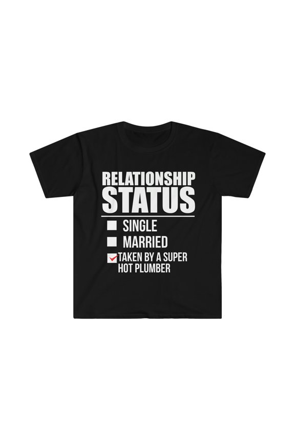 Relationship status taken by super hot Plumber Unisex T-shirt S-3XL