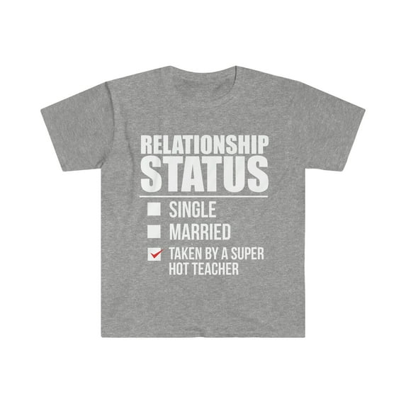 Relationship status taken by super hot Teacher Unisex T-shirt S-3XL